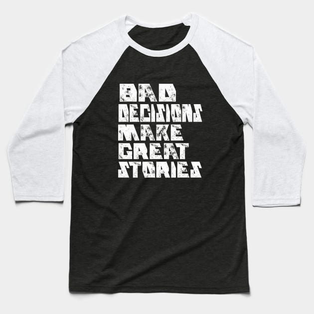 BAD DECISIONS MAKE GREAT STORIES Baseball T-Shirt by Cult Classics